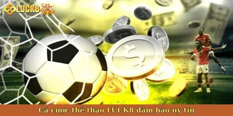 ca-cuoc-the-thao-luck8-dam-bao-uy-tin